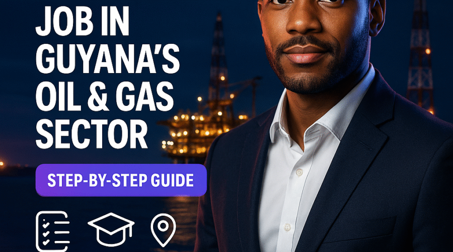 How to Get a High-Paying Job in Guyana’s Oil & Gas Sector (Step-by-Step Guide)